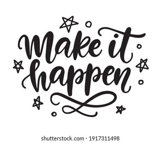 Make it happen lettering, isolated on white. Motivational inspirational poster with hand drawn quote for nursery, kids apparel printable print, postcard, greeting card, sticker. Vector Illustration