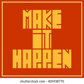 Make it happen. Motivation typography quote vector. Edged letters font