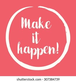 Make It Happen! - motivational, inspirational message - vector eps10