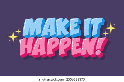 Make It Happen Motivational Quote. Inspirational Short Phrase.