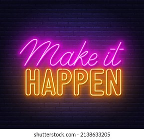 Make it Happen neon lettering on brick wall background.