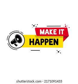 Make it happen. Positive and inspiration message concept. Motivational slogan banner. Flat style vector.