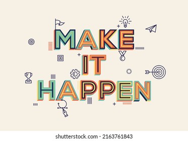 Make it happen quote in modern typography. Creative design for your wall graphics, typographic poster, web design and office space graphics.