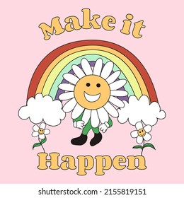 Make it happen. A rainbow with clouds, and a smiling flower character goes with flowers. Fashionable design for stickers, greeting cards, prints on T-shirts, posters