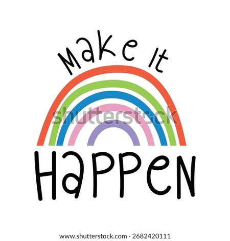 Make It Happen With Rainbow, Cute Motivational Quote with Hearts and Clouds  
 Whimsical Rainbow Dream Quote, Colorful Handwritten Inspirational Design. 
