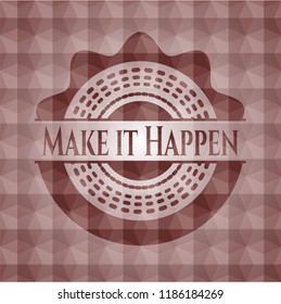 Make it Happen red badge with geometric background. Seamless.