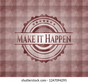 Make it Happen red badge with geometric pattern. Seamless.