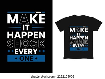 Make it happen shock every one modern inspirational quotes t shirt design for fashion apparel printing. Suitable for totebags, stickers, mug, hat, and merchandise