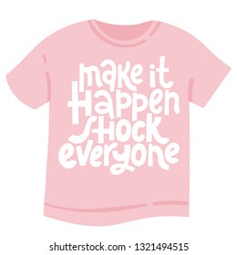 Make it happen, shock everyone. T-shirt with hand drawn vector lettering about gym, fitness, wellness program, inspiration to lose weight. Typography quote for a party, social media, gift. 