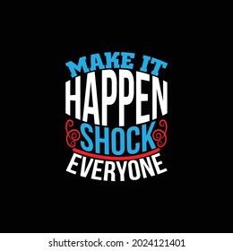 make it happen shock everyone, typography vintage lettering design printing for t shirt, banner, mug, poster etc, vector illustration