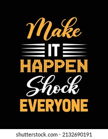 make it happen shock everyone typography t-shirt design