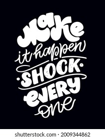 Make it happen - shock everyove. Lettering label for poster banner t-shirt design. Motivation lettering art poster.  Inspiration calligraphy poster.