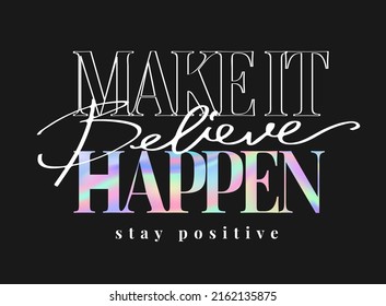 make it happen slogan with believe calligraphy slogan holographic foil print on black background 