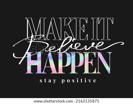 make it happen slogan with believe calligraphy slogan holographic foil print on black background 