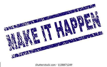 MAKE IT HAPPEN stamp seal watermark with grunge style. Blue vector rubber print of MAKE IT HAPPEN text with retro texture. Text caption is placed between parallel lines.