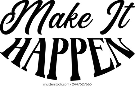 Make It Happen T shirt Design Lover