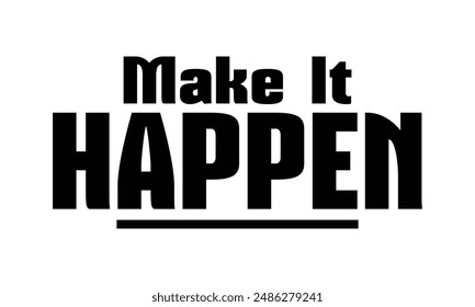 Make it happen t shirt design, vector file  