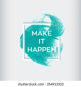 Make it happen text. Original grunge brush paint texture design acrylic stroke poster over 3d square frame vector. Rough paper hand crafted vector. Perfect design for headline, logo and banner. 