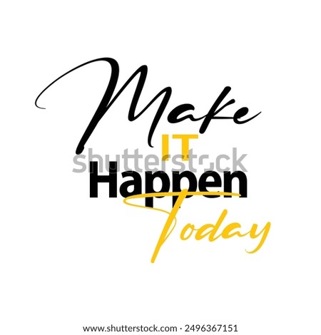 Make It Happen Today. Inspirational Quote About Happiness