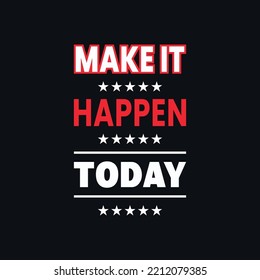 make it happen today quotes lettering vector t shirt design