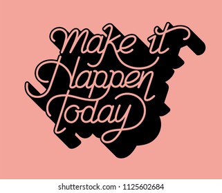 Make it happen today typography design