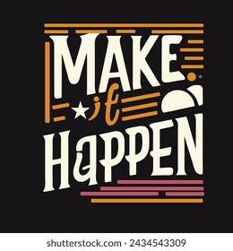 MAKE IT HAPPEN TYPOGRAPHIC T SHIRT DESIGN