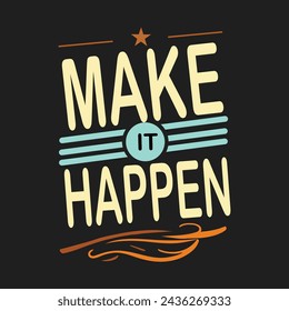 make it happen typographic t shirt design