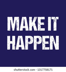 Make it happen. Typography grunged lettering motivation and inspiration quote simple t shirt mockup.