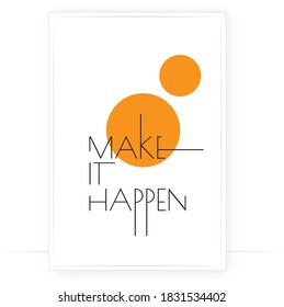 Make it happen, vector. Motivational, inspirational, positive quotes, affirmation. Scandinavian minimalist poster design. Wall art, artwork. Wording design, lettering