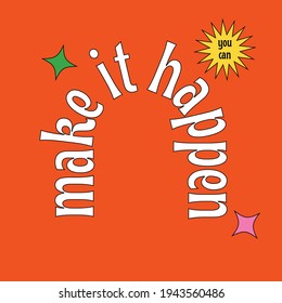 Make it happen vector. Nostalgic Retro design, art design, wall decoration, wall artwork. Inspirational, motivational, life quotes. Wording design, lettering
