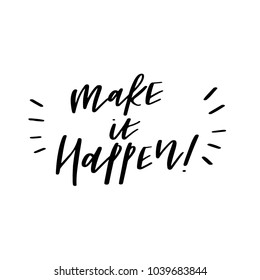 Make it Happen, Vector Positive Calligraphy, Hand Lettering, Modern Script Font Happy Quote Lettering,Vector Poster with Modern Calligraphy