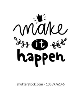 Make it happen. Vector typography motivational poster, hand lettering calligraphy. Vintage illustration with text. Can be used as a print on t-shirts and bags, banner or poster.