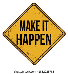 Make it happen vintage rusty metal sign on a white background, vector illustration