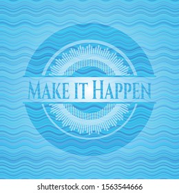 Make it Happen water representation badge. Vector Illustration. Detailed.