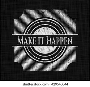 Make it Happen written on a blackboard