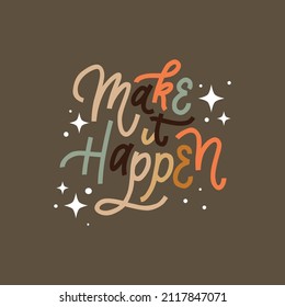 make it happen.colored vector calligraphy.hand written lettering phrase.decorative modern illustration.template perfect for poster,banner,web design,greeting card and different uses