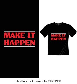 Make it Happen-Motivational T Shirt Design Vector