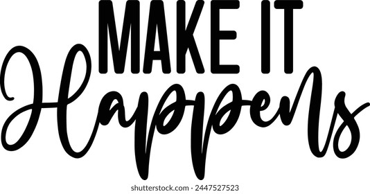 Make It Happens T shirt Design Lover