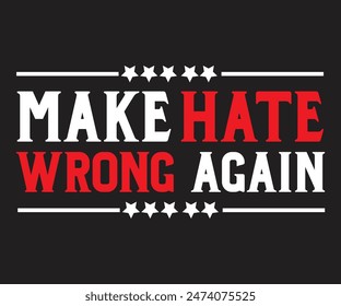 Make Hate Wrong Again T shirt print template Typography t-shirt design