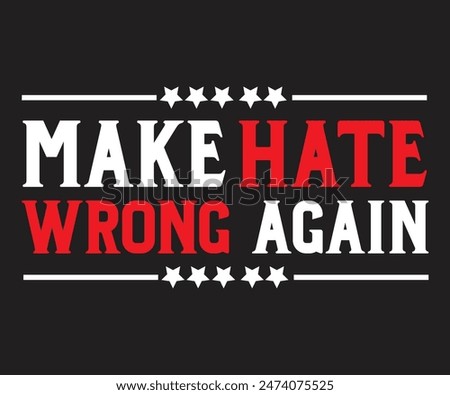 Make Hate Wrong Again T shirt print template Typography t-shirt design