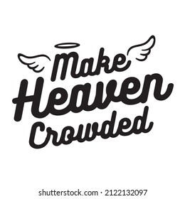 make heaven crowded background inspirational positive quotes,motivational,typography,lettering design