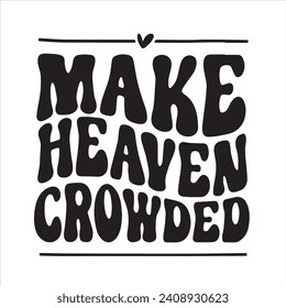 make heaven crowded background inspirational positive quotes, motivational, typography, lettering design