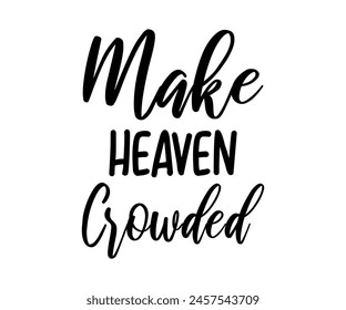 Make Heaven Crowded, Christian design, Christian bundle, Christian T-shirt design, Christian quotes design