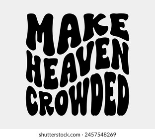 Make Heaven Crowded, Christian design, Christian bundle, Christian T-shirt design, Christian quotes design