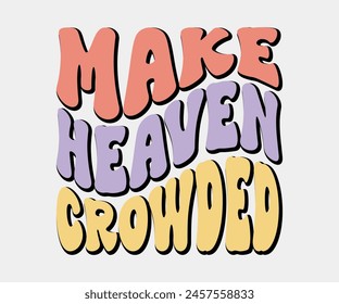 Make Heaven Crowded, Christian design, Christian bundle, Christian T-shirt design, Christian quotes design