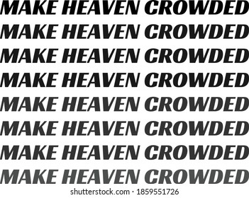 Make Heaven Crowded, Christian faith, Typography for print or use as poster, card, flyer or T Shirt