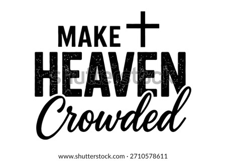 Make Heaven Crowded Christian Quote