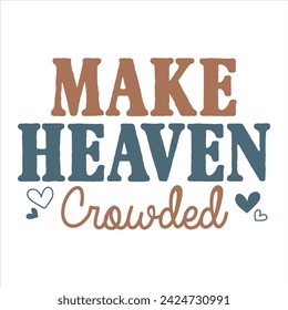 MAKE HEAVEN CROWDED  CHRISTIAN T-SHIRT DESIGN DESIGN.