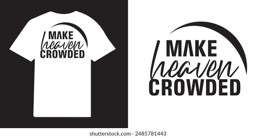 Make heaven crowded christian T-shirt Design | christian T-shirt Design Idea | Faith Designs | Jesus T-shirt- Bible Verse Png - Religious t shirt design