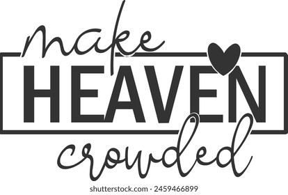 Make Heaven Crowded design  Direct to Film Transfer Ready to press